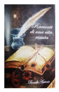 Title: I Racconti di una vita vissuta, Author: Antonio Bonelli
