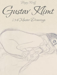 Title: Gustav Klimt: 134 Master Drawings, Author: Blagoy Kiroff