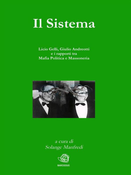 Il Sistema. Licio Gelli, Giulio Andreotti e i rapporti tra Mafia Politica e Massoneria