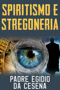 Title: Spiritismo e stregoneria, Author: Padre Egidio Da Cesena