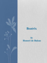 Title: Beatrix, Author: Honore de Balzac