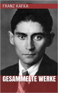 Title: Franz Kafka - Gesammelte Werke, Author: Franz Kafka