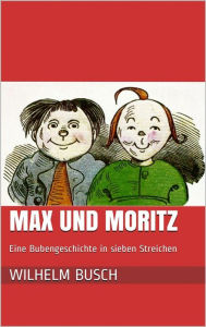 Title: Max und Moritz. Eine Bubengeschichte in sieben Streichen, Author: Wilhelm Busch