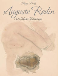 Title: Auguste Rodin: 145 Master Drawings, Author: Blagoy Kiroff