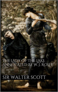 Title: The Lady of the Lake annotated by William J. Rolfe, Author: Sir Walter Scott