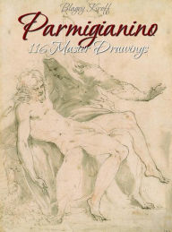 Title: Parmigianino: 116 Master Drawings, Author: Blagoy Kiroff