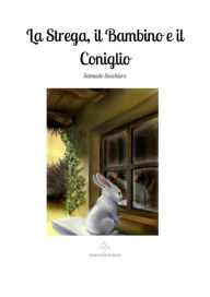 Title: La Strega, il Bambino e il Coniglio, Author: Samuele Secchiero
