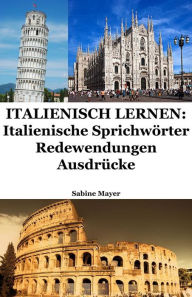 Title: Italienisch lernen: italienische Sprichwörter - Redewendungen - Ausdrücke, Author: Sabine Mayer