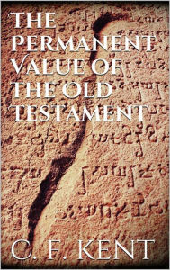 Title: The Permanent Value of the Old Testament, Author: Charles Foster Kent
