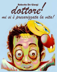 Title: dottore! mi si è precarizzata la vita, Author: Roberto De Giorgi