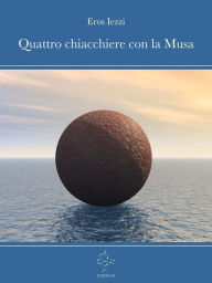 Title: Quattro chiacchiere con la Musa, Author: Eros Iezzi