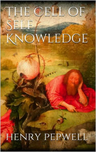 Title: The Cell of Self-Knowledge, Author: H. Pepwell