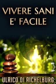 Title: Vivere Sani è Facile, Author: Ulrico Di Aichelburg