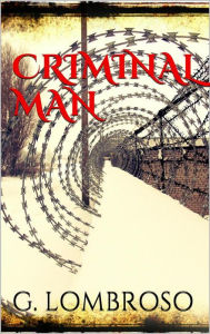 Title: Criminal Man, Author: Gina Lombroso