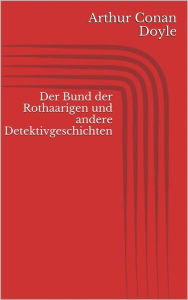 Title: Der Bund der Rothaarigen und andere Detektivgeschichten, Author: Arthur Conan Doyle