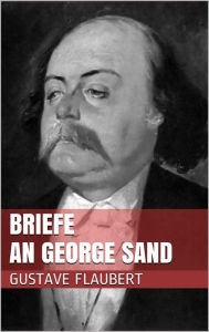 Title: Briefe an George Sand, Author: Gustave Flaubert