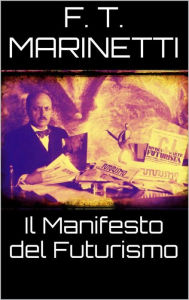 Title: Il manifesto del futurismo, Author: F. T. Marinetti