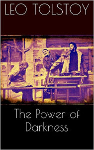 Title: The Power of Darkness, Author: Leo Tolstoy