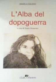 Title: L' alba del dopoguerra, Author: Angela Gaudio