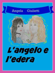 Title: L'angelo e l'edera, Author: Angela Giulietti