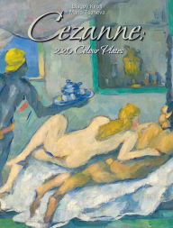 Title: Cezanne: 220 Colour Plates, Author: Maria Tsaneva