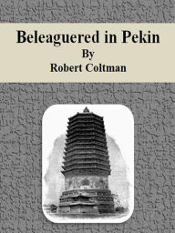 Title: Beleaguered in Pekin, Author: Robert Coltman