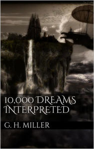 Title: 10,000 Dreams Interpreted, Author: Gustavus Hindman Miller