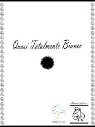 Title: Quasi - Totalmente - Bianco, Author: Riccardo Autore