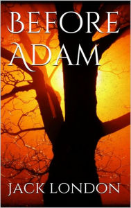 Title: Before Adam, Author: Jack London