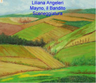 Title: MAYNO, il BANDITO Sceneggiatura, Author: Liliana Angela Angeleri