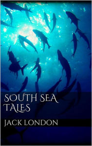 Title: South Sea Tales, Author: Jack London