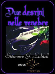 Title: Due destini nelle tenebre, Author: Elèonore G. Liddell