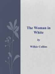 Title: The Woman in White, Author: Wilkie Collins