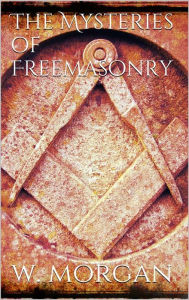 Title: The Mysteries of Free Masonry, Author: William Morgan