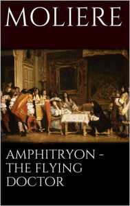 Title: Amphitryon - The flying doctor, Author: Molière