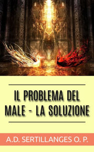 Title: Il Problema del Male - La Soluzione, Author: A.d. Sertillanges O.p.