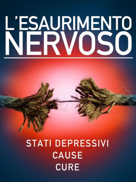 L'esaurimento nervoso - Stati depressivi - Cause - Cure