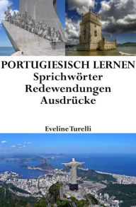 Title: Portugiesisch lernen: portugiesische Sprichwörter ? Redewendungen ? Ausdrücke, Author: Eveline Turelli