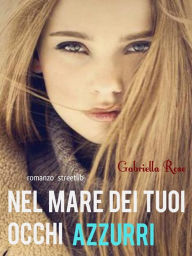 Title: Nel mare dei tuoi occhi azzurri, Author: Gabriella Rose