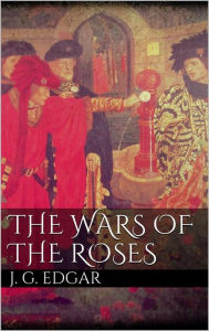 Title: The Wars of the Roses, Author: John G. Edgar