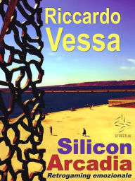 Title: Silicon Arcadia, Author: Riccardo Vessa