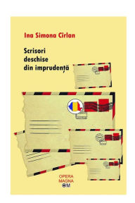 Title: Scrisori deschise din imprudenta, Author: Ina Simona Cirlan