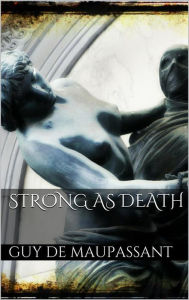 Title: Strong as Death, Author: Guy de Maupassant