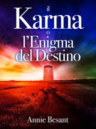 Title: Il Karma o l'Enigma del Destino, Author: Annie Besant