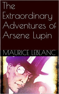 Title: The Extraordinary Adventures of Arsene Lupin, Author: Maurice Leblanc