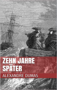 Title: Zehn Jahre später, Author: Alexandre Dumas