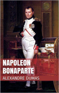 Title: Napoleon Bonaparte, Author: Alexandre Dumas