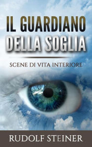 Title: Il Guardiano della Soglia, Author: Rudolf Steiner