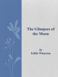 Title: The Glimpses of the Moon, Author: Edith Wharton