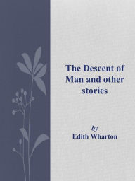 Title: The Descent of Man and other stories, Author: Edith Wharton